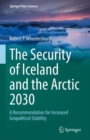 The Security of Iceland and the Arctic 2030 : A Recommendation for Increased Geopolitical Stability - eBook