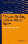 A Systems Thinking Decision-Making Process : How to Avoid Burnt Toast - eBook