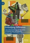 Embodying Difference : Critical Phenomenology and Narratives of Disability, Race, and Sexuality - eBook