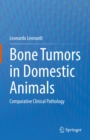 Bone Tumors in Domestic Animals : Comparative Clinical Pathology - eBook