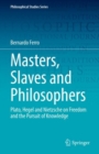 Masters, Slaves and Philosophers : Plato, Hegel and Nietzsche on Freedom and the Pursuit of Knowledge - eBook