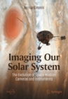 Imaging Our Solar System: The Evolution of Space Mission Cameras and Instruments - eBook