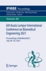6th Kuala Lumpur International Conference on Biomedical Engineering 2021 : Proceedings of BioMed2021, July 28-29, 2021 - eBook