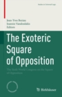 The Exoteric Square of Opposition : The Sixth World Congress on the Square of Opposition - eBook
