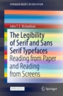 The Legibility of Serif and Sans Serif Typefaces : Reading from Paper and Reading from Screens - eBook