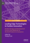 Leading Edge Technologies in Fashion Innovation : Product Design and Development Process from Materials to the End Products to Consumers - eBook