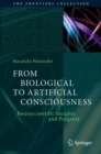 From Biological to Artificial Consciousness : Neuroscientific Insights and Progress - eBook