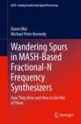 Wandering Spurs in MASH-Based Fractional-N Frequency Synthesizers : How They Arise and How to Get Rid of Them - eBook