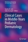 Clinical Cases in Middle-Years Pediatric Dermatology - Book