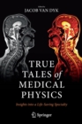 True Tales of Medical Physics : Insights into a Life-Saving Specialty - Book
