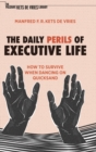 The Daily Perils of Executive Life : How to Survive When Dancing on Quicksand - Book
