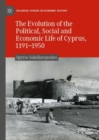 The Evolution of the Political, Social and Economic Life of Cyprus, 1191-1950 - eBook