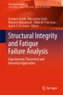 Structural Integrity and Fatigue Failure Analysis : Experimental, Theoretical and Numerical Approaches - eBook