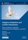 Adaptive Mediation and Conflict Resolution : Peace-making in Colombia, Mozambique, the Philippines, and Syria - eBook