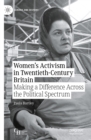 Women's Activism in Twentieth-Century Britain : Making a Difference Across the Political Spectrum - eBook