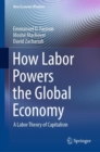 How Labor Powers the Global Economy : A Labor Theory of Capitalism - eBook