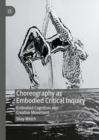 Choreography as Embodied Critical Inquiry : Embodied Cognition and Creative Movement - eBook