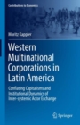 Western Multinational Corporations in Latin America : Conflating Capitalisms and Institutional Dynamics of Inter-systemic Actor Exchange - eBook