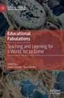 Educational Fabulations : Teaching and Learning for a World Yet to Come - Book