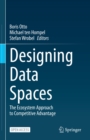 Designing Data Spaces : The Ecosystem Approach to Competitive Advantage - eBook