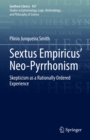 Sextus Empiricus' Neo-Pyrrhonism : Skepticism as a Rationally Ordered Experience - eBook