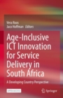 Age-Inclusive ICT Innovation for Service Delivery in South Africa : A Developing Country Perspective - eBook