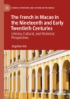 The French in Macao in the Nineteenth and Early Twentieth Centuries : Literary, Cultural, and Historical Perspectives - eBook