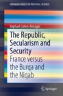 The Republic, Secularism and Security : France versus the Burqa and the Niqab - eBook