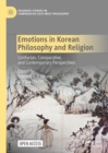 Emotions in Korean Philosophy and Religion : Confucian, Comparative, and Contemporary Perspectives - eBook