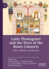 Later Plantagenet and the Wars of the Roses Consorts : Power, Influence, and Dynasty - eBook