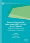 Ethics and Accountable Governance in Africa's Public Sector, Volume I : Ethical Compliance and Institutional Performance - Book
