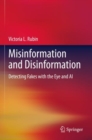 Misinformation and Disinformation : Detecting Fakes with the Eye and AI - Book