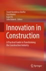 Innovation in Construction : A Practical Guide to Transforming the Construction Industry - eBook