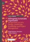 Reimagining Sustainable Organization : Perspectives on Arts, Design, Leadership, Knowledge and Project Management - eBook