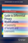 Guide to Differential Privacy Modifications : A Taxonomy of Variants and Extensions - eBook