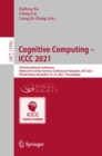 Cognitive Computing - ICCC 2021 : 5th International Conference, Held as Part of the Services Conference Federation, SCF 2021, Virtual Event, December 10-14, 2021, Proceedings - eBook