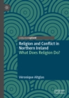 Religion and Conflict in Northern Ireland : What Does Religion Do? - eBook