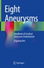 Eight Aneurysms : Handbook of Cerebral Aneurysm Embolization - eBook