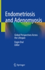 Endometriosis and Adenomyosis : Global Perspectives Across the Lifespan - eBook