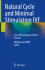 Natural Cycle and Minimal Stimulation IVF : From Physiology to Clinical Practice - eBook