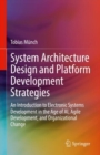 System Architecture Design and Platform Development Strategies : An Introduction to Electronic Systems Development in the Age of AI, Agile Development, and Organizational Change - eBook