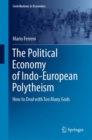 The Political Economy of Indo-European Polytheism : How to Deal with Too Many Gods - eBook