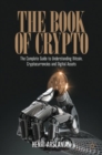 The Book of Crypto : The Complete Guide to Understanding Bitcoin, Cryptocurrencies and Digital Assets - eBook