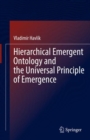 Hierarchical Emergent Ontology and the Universal Principle of Emergence - eBook