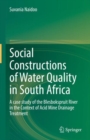 Social Constructions of Water Quality in South Africa : A case study of the Blesbokspruit River in the Context of Acid Mine Drainage Treatment - eBook