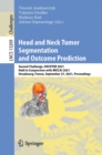 Head and Neck Tumor Segmentation and Outcome Prediction : Second Challenge, HECKTOR 2021, Held in Conjunction with MICCAI 2021, Strasbourg, France, September 27, 2021, Proceedings - eBook