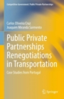 Public Private Partnerships Renegotiations in Transportation : Case Studies from Portugal - eBook