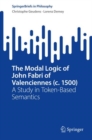 The Modal Logic of John Fabri of Valenciennes (c. 1500) : A Study in Token-Based Semantics - eBook