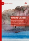 Finding Gallipoli : Battlefield Remembrance and the Movement of Australian and Turkish History - eBook