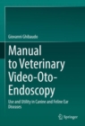 Manual to Veterinary Video-Oto-Endoscopy : Use and Utility in Canine and Feline Ear Diseases - eBook